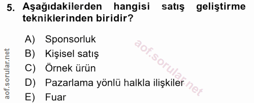 5. soru: Aşağıdakilerden hangisi satış geliştirme tekniklerinden biridir? A) Sponsorluk aof.so B) Kişisel satış C) Örnek ürün…