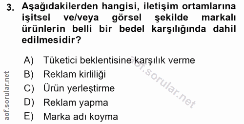 3. soru: Aşağıdakilerden hangisi, iletişim ortamlarına işitsel ve/veya görsel şekilde markalı ürünlerin belli bir bedel karşıl…