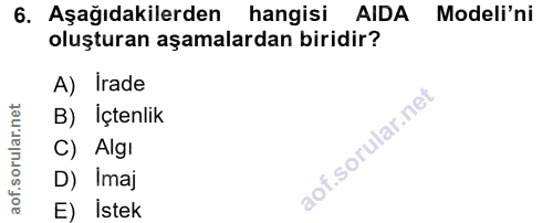 6. soru: Aşağıdakilerden hangisi AIDA Modeli'ni oluşturan aşamalardan biridir? A) Irade B) Içtenlik C) Algi D) Imaj E) İstek