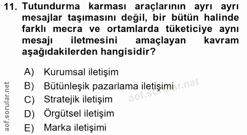 11. soru: Tutundurma karması araçlarının ayrı ayrı mesajlar taşımasını değil, bir bütün halinde farklı mecra ve ortamlarda tüke…