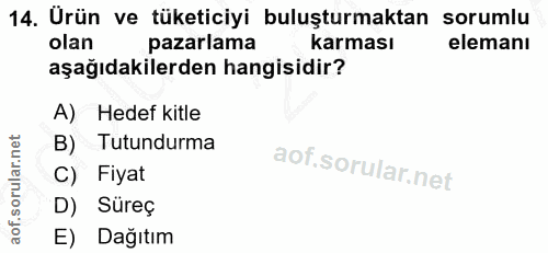 14. soru: Urün ve tüketiciyi buluşturmaktan sorumlu olan pazarlama karması elemanı aşağıdakilerden hangisidir? A) Hedef kitle B…