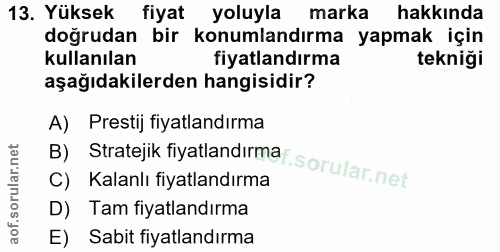 13. soru: Yüksek fiyat yoluyla marka hakkında doğrudan bir konumlandırma yapmak için kullanılan fiyatlandırma tekniği aşağıdaki…