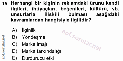 15. soru: Herhangi bir kişinin reklamdaki ürünü kendi ilgileri, ihtiyaçları, beğenileri, kültürü, vb. unsurlarla ilişkili bulma…