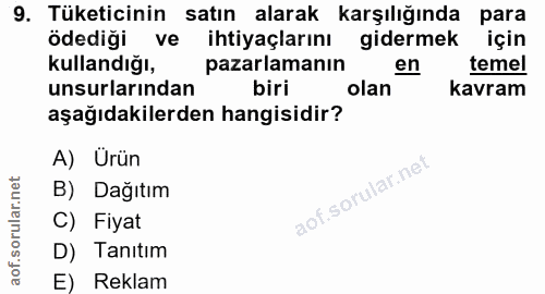 9. soru: Tüketicinin satın alarak karşılığında para ödediği ve ihtiyaçlarını gidermek için Kullandığı, pazarlamanın en temel u…