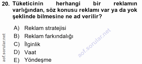 20. soru: Tüketicinin herhangi bir reklamın varlığından, söz konusu reklamı var ya da yok şeklinde bilmesine ne ad verilir? A)…