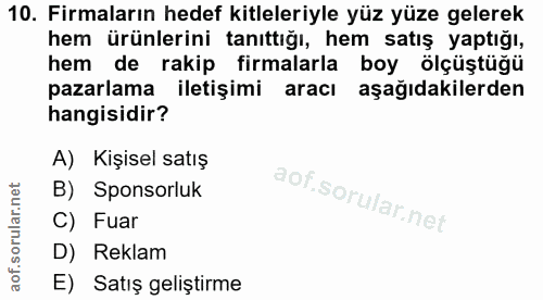10. soru: Firmaların hedef kitleleriyle yüz yüze gelerek hem ürünlerini tanıttığı, hem satış yaptığı, hem de rakip firmalarla b…