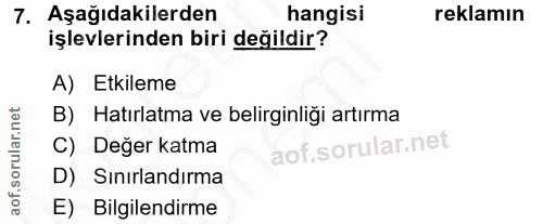 7. soru: Aşağıdakilerden hangisi reklamın işlevlerinden biri değildir? A) Etkileme B) Hatırlatma ve belirginliği artırma C) De…