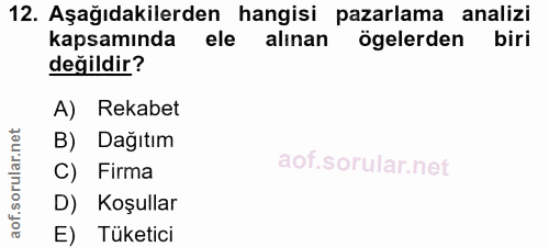 12. soru: Aşağıdakilerden hangisi pazarlama analizi kapsamında ele alınan ögelerden biri değildir? A) Rekabet B) Dağıtım C) Fir…