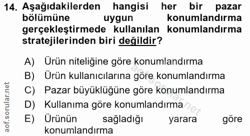 14. soru: Aşağıdakilerden hangisi her bir pazar bölümüne uygun konumlandırma gerçekleştirmede kullanılan konumlandirma strateji…