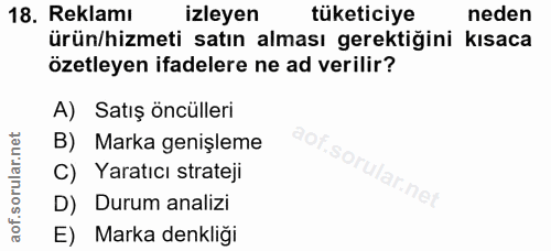 18. soru: Reklamı izleyen tüketiciye neden ürün/hizmeti satın alması gerektiğini kısaca özetleyen ifadelere ne ad verilir? A) S…