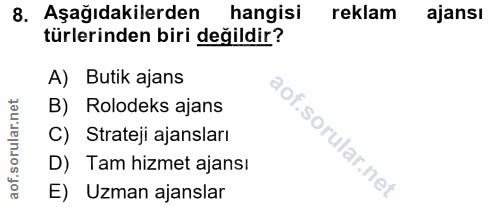 8. soru: Aşağıdakilerden hangisi reklam ajansı türlerinden biri değildir? A) Butik ajans B) Rolodeks ajans C) Strateji ajansla…