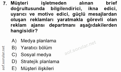 7. soru: Müşteri işletmeden alınan brief doğrultusunda bilgilendirici, ikna edici, uyarıcı ve motive edici, güçlü mesajlardan…