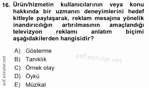 16. soru: Ürün/hizmetin kullanıcılarının veya. konu hakkında bir uzmanın deneyimlerini hedef kitleyle paylaşarak, reklam mesajı…