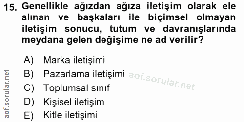 15. soru: Genellikle ağızdan ağıza iletişim olarak ele alınan ve başkaları ile biçimsel olmayan iletişim sonucu, tutum ve davra…
