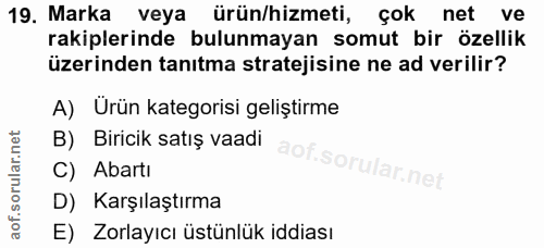 19. soru: Marka veya ürün/hizmeti, çok net ve rakiplerinde bulunmayan somut bir özellik üzerinden tanıtma stratejisine ne ad ve…