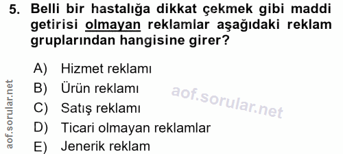 5. soru: Belli bir hastalığa dikkat çekmek gibi maddi getirisi olmayan reklamlar aşağıdaki reklam gruplarından hangisine girer…