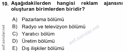 10. soru: Aşağıdakilerden hangisi reklam ajansını oluşturan birimlerden biridir? A) Pazarlama bölümü B) Radyo ve televizyon böl…