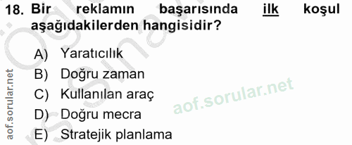 18. soru: Bir reklamın başarısında ilk koşul aşağıdakilerden hangisidir? A) Yaratıcılık B) Doğru zaman C) Kullanılan araç D) Do…