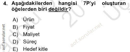 4. soru: Aşağıdakilerden hangisi 7P'yi oluşturan öğelerden biri değildir? A) Urün B) Fiyat C) Maliyet D) Süreç E) Hedef kitle
