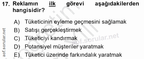 17. soru: Reklamın ilk görevi aşağıdakilerden hangisidir? A) Tüketicinin eyleme geçmesini sağlamak B) Satışı gerçekleştirmek C)…