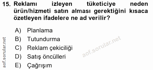 15. soru: Reklamı izleyen tüketiciye neden ürün/hizmeti satın alması gerektiğini kısaca özetleyen ifadelere ne ad verilir? A) P…