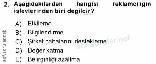 2. soru: Aşağıdakilerden hangisi reklamcılığın işlevlerinden biri değildir? A) Etkileme B) Bilgilendirme C) Şirket çabalarını…