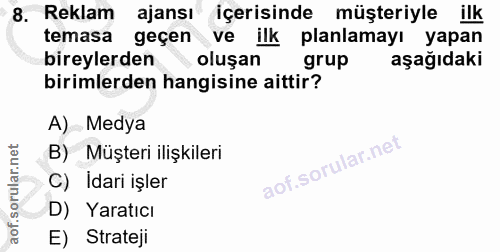 8. soru: Reklam ajansı içerisinde müşteriyle ilk temasa geçen ve ilk planlamayı yapan bireylerden oluşan grup aşağıdaki biriml…