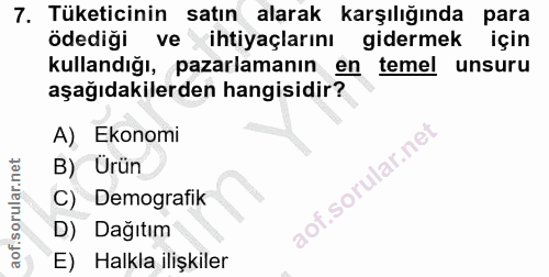 7. soru: Tüketicinin satın alarak karşılığında para ödediği ve ihtiyaçlarını gidermek için kullandığı, pazarlamanın temel unsu…