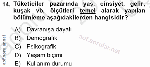 14. soru: Tüketiciler pazarında yaş, cinsiyet, gelir, kuşak vb. ölçütleri temel alarak yapılan bölümleme aşağıdakilerden hangis…