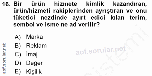 16. soru: Bir ürün hizmete kimlik kazandıran, ürün/hizmeti rakiplerinden ayrıştıran ve onu tüketici ezdinde ayırt edici kılan t…