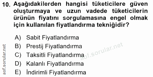 10. soru: Aşağıdakilerden hangisi tüketicilere güven oluşturmaya ve uzun vadede tüketicilerin ürünün fiyatını sorgulamasına eng…