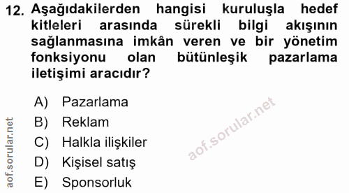 12. soru: Aşağıdakilerden hangisi kuruluşla hedef kitleleri arasında sürekli bilgi akışının sağlanmasına imkân veren ve bir yön…