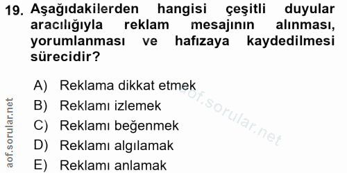19. soru: Aşağıdakilerden hangisi çeşitli duyular aracılığıyla reklam mesajinin alınması, yorumlanması ve hafızaya kaydedilmesi…