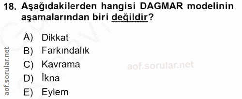 18. soru: Aşağıdakilerden hangisi DAGMAR modelinin aşamalarından biri değildir? A) Dikkat B) Farkındalık C) Kavrama D) Ikna E)…