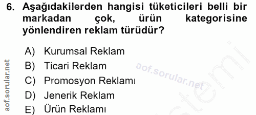 6. soru: Aşağıdakilerden hangisi tüketicileri belli bir markadan çok, ürün kategorisine yönlendiren reklam türüdür? A) Kurumsa…