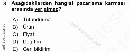 3. soru: Aşağıdakilerden hangisi pazarlama karması arasında yer almaz? A) Tutundurma B) Urün C) Fiyat D) Dağıtım E) Geri bildirim