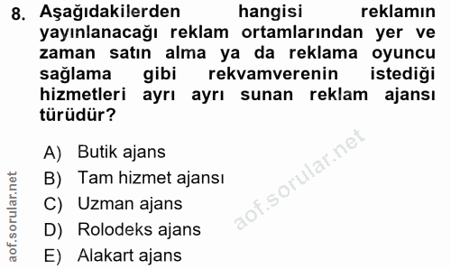 8. soru: Aşağıdakilerden hangisi reklamın yayınlanacağı reklam ortamlarından yer ve zaman satın alma ya da reklama oyuncu sağl…