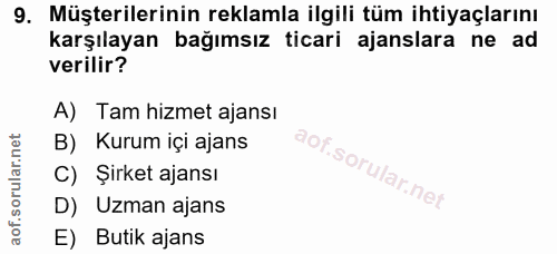 9. soru: Müşterilerinin reklamla ilgili tüm ihtiyaçlarını karşılayan bağımsız ticari ajanslara ne ad verilir? A) Tam hizmet aj…