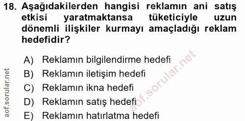 18. soru: Aşağıdakilerden hangisi reklamın ani satış etkisi yaratmaktansa tüketiciyle uzun dönemli ilişkiler kurmayı amaçladığı…