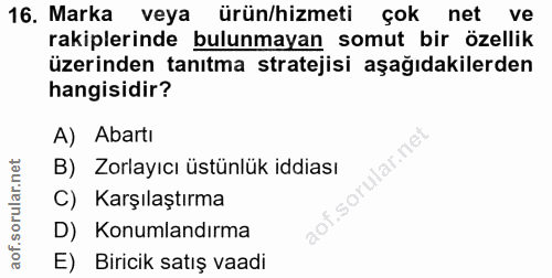 16. soru: Marka veya ürün/hizmeti çok net ve rakiplerinde bulunmayan somut bir özellik üzerinden tanıtma stratejisi aşağıdakile…