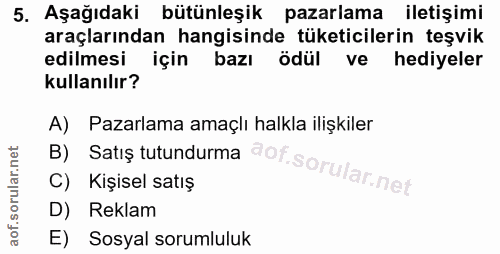 5. soru: Aşağıdaki bütünleşik pazarlama iletişimi araçlarından hangisinde tüketicilerin teşvik edilmesi için bazı ödül ve hedi…