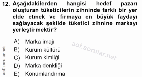 12. soru: Aşağıdakilerden hangisi hedef pazarı oluşturan tüketicilerin zihninde farklı bir yer elde etmek ve firmaya en büyük f…