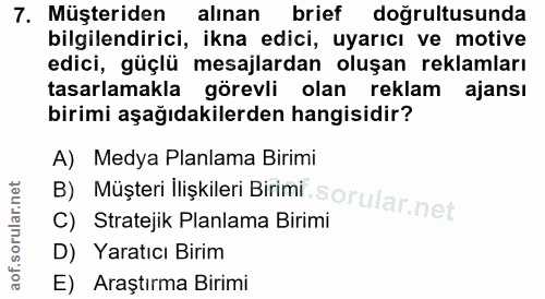7. soru: Müşteriden alınan brief doğrultusunda bilgilendirici, ikna edici, uyarıcı ve motive edici, güçlü mesajlardan oluşan r…