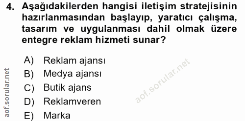 4. soru: Aşağıdakilerden hangisi iletişim stratejisinin hazırlanmasından başlayıp, yaratıcı çalışma, tasarım ve uygulanması da…