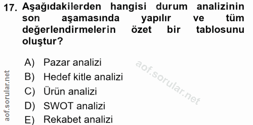 17. soru: Aşağıdakilerden hangisi durum analizinin son aşamasında yapılır ve tüm değerlendirmelerin özet bir tablosunu oluştur?…