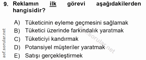 9. soru: Reklamın ilk görevi aşağıdakilerden hangisidir? A) Tüketicinin eyleme geçmesini sağlamak B) Tüketici üzerinde farkınd…