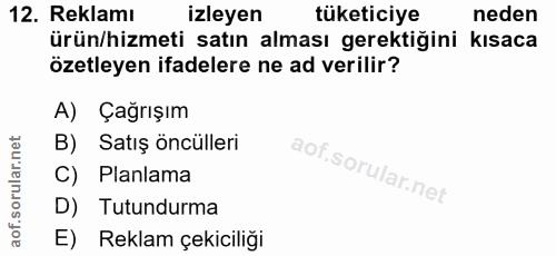 12. soru: Reklamı izleyen tüketiciye neden ürün/hizmeti satın alması gerektiğini kısaca özetleyen ifadelere ne ad verilir? A) Ç…