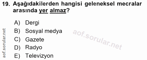 19. soru: Aşağıdakilerden hangisi geleneksel mecralar arasında yer almaz? A) Dergi B) Sosyal medya C) Gazete D) Radyo E) Televi…