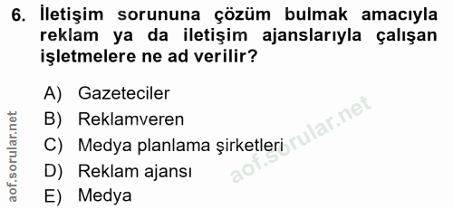 6. soru: İletişim sorununa çözüm bulmak amacıyla reklam ya da iletişim ajanslarıyla çalışan işletmelere ne ad verilir? A) Gaze…