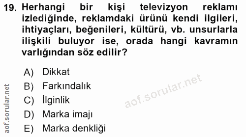 19. soru: Herhangi bir kişi televizyon reklamı izlediğinde, reklamdaki ürünü kendi ilgileri, ihtiyaçları, beğenileri, kültürü,…